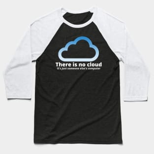 There Is No Cloud Its Just Someone Else's Computer Baseball T-Shirt